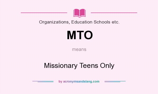 What does MTO mean? It stands for Missionary Teens Only