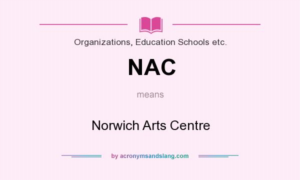 What does NAC mean? It stands for Norwich Arts Centre