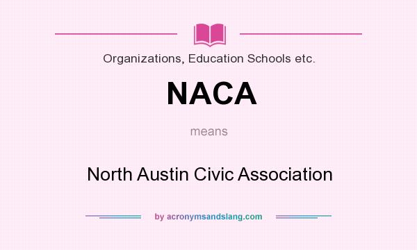 What does NACA mean? It stands for North Austin Civic Association