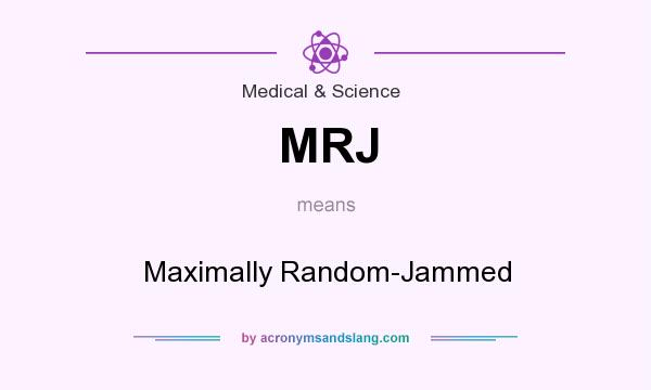 What does MRJ mean? It stands for Maximally Random-Jammed