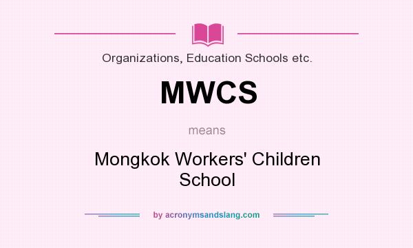 What does MWCS mean? It stands for Mongkok Workers` Children School