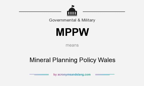 What does MPPW mean? It stands for Mineral Planning Policy Wales