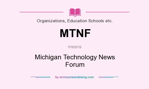 What does MTNF mean? It stands for Michigan Technology News Forum