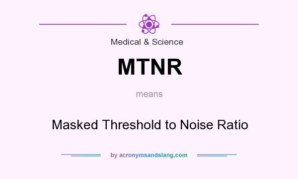 What does MTNR mean? It stands for Masked Threshold to Noise Ratio