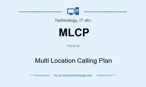 What does MLCP mean? It stands for Multi Location Calling Plan