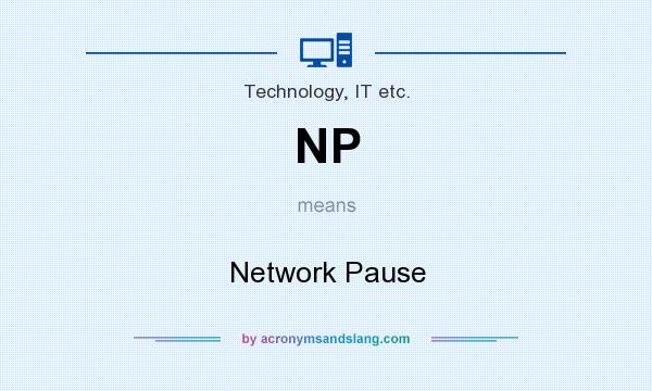 What does NP mean? It stands for Network Pause