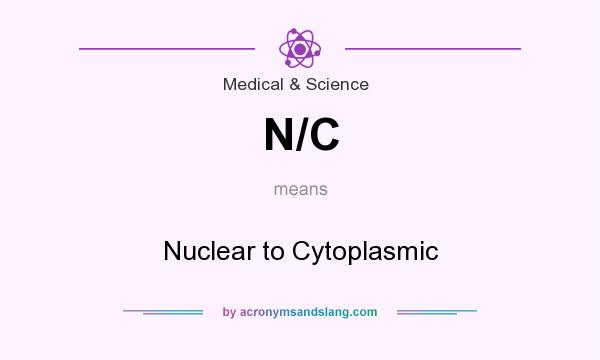 What does N/C mean? It stands for Nuclear to Cytoplasmic