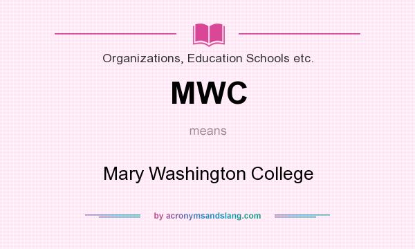 What does MWC mean? It stands for Mary Washington College