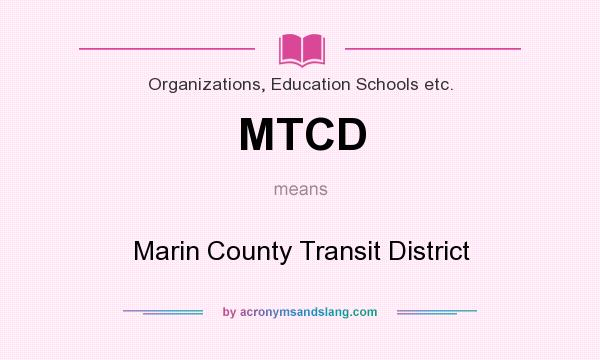 What does MTCD mean? It stands for Marin County Transit District