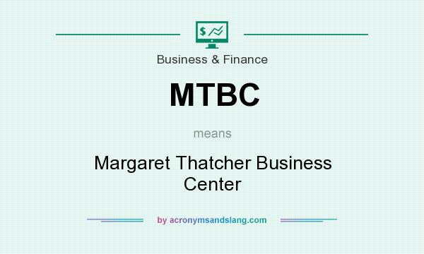 What does MTBC mean? It stands for Margaret Thatcher Business Center