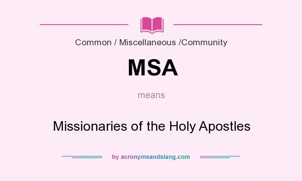 What does MSA mean? It stands for Missionaries of the Holy Apostles