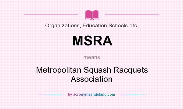 What does MSRA mean? It stands for Metropolitan Squash Racquets Association