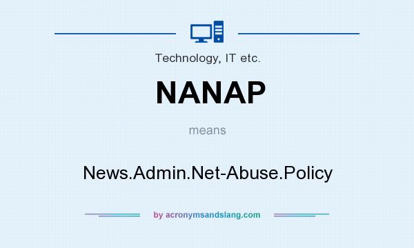 What does NANAP mean? It stands for News.Admin.Net-Abuse.Policy