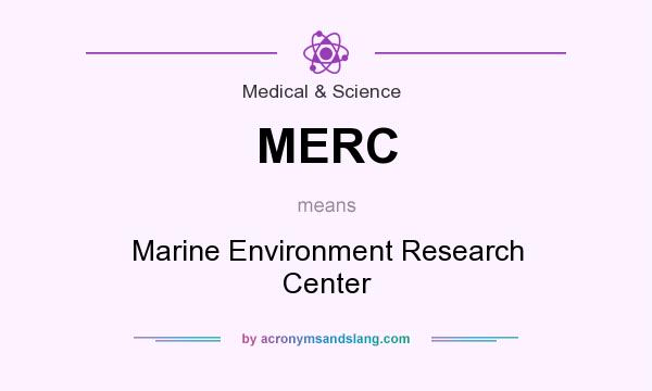 What does MERC mean? It stands for Marine Environment Research Center