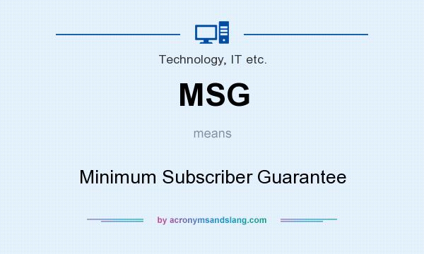 What does MSG mean? It stands for Minimum Subscriber Guarantee