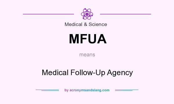 What does MFUA mean? It stands for Medical Follow-Up Agency