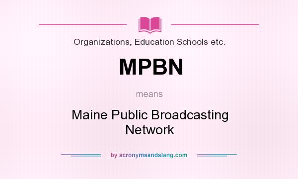 What does MPBN mean? It stands for Maine Public Broadcasting Network