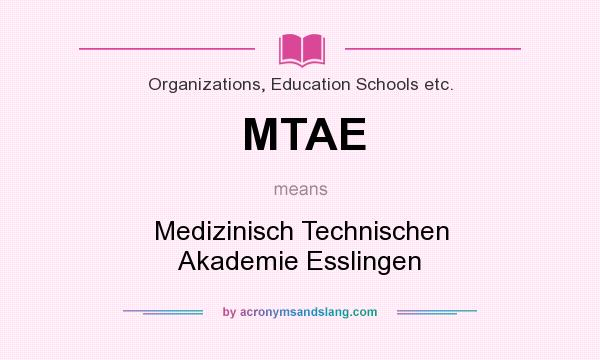What does MTAE mean? It stands for Medizinisch Technischen Akademie Esslingen