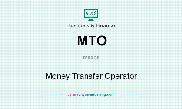 What does MTO mean? It stands for Money Transfer Operator