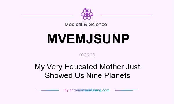 What does MVEMJSUNP mean? It stands for My Very Educated Mother Just Showed Us Nine Planets