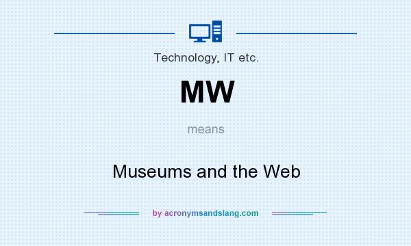 What does MW mean? It stands for Museums and the Web