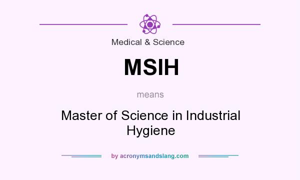 What does MSIH mean? It stands for Master of Science in Industrial Hygiene