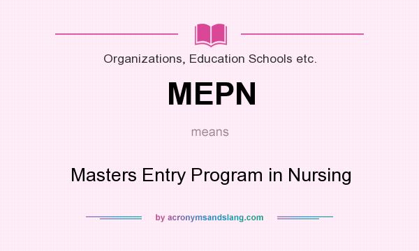 What does MEPN mean? It stands for Masters Entry Program in Nursing
