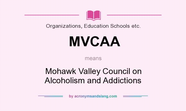 What does MVCAA mean? It stands for Mohawk Valley Council on Alcoholism and Addictions