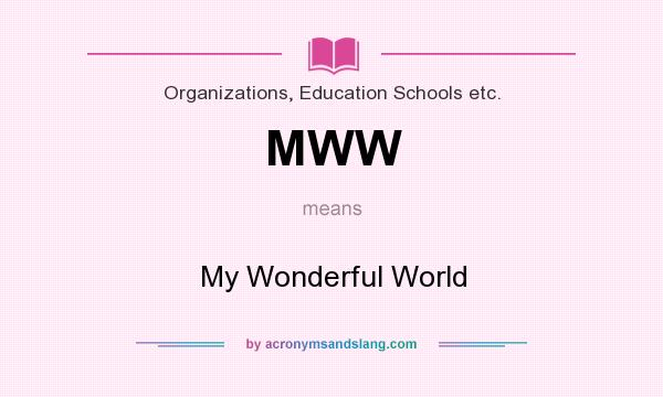 What does MWW mean? It stands for My Wonderful World