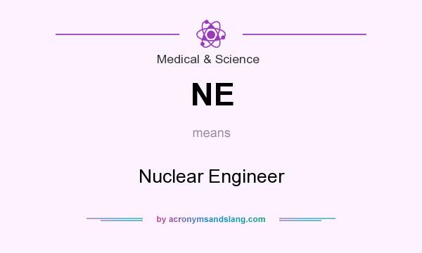 What does NE mean? It stands for Nuclear Engineer
