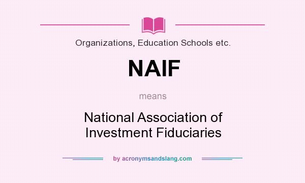 What does NAIF mean? It stands for National Association of Investment Fiduciaries
