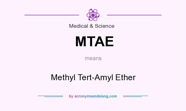 What does MTAE mean? It stands for Methyl Tert-Amyl Ether