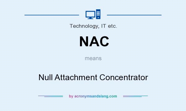 What does NAC mean? It stands for Null Attachment Concentrator