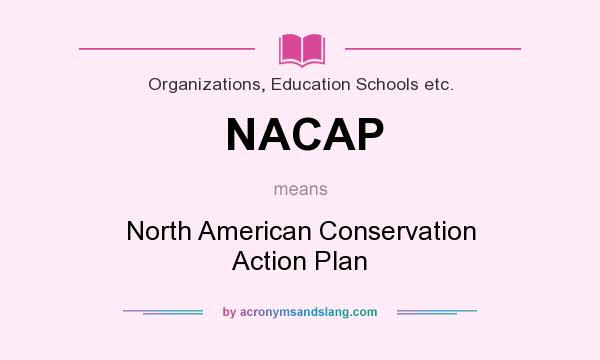 What does NACAP mean? It stands for North American Conservation Action Plan
