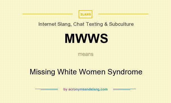 What does MWWS mean? It stands for Missing White Women Syndrome