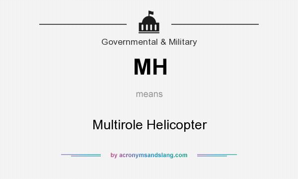 What does MH mean? It stands for Multirole Helicopter
