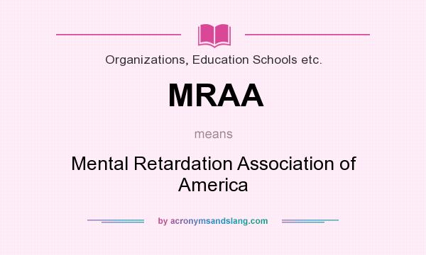 What does MRAA mean? It stands for Mental Retardation Association of America