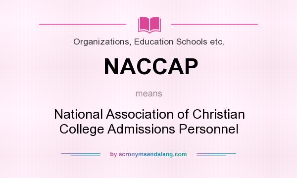 What does NACCAP mean? It stands for National Association of Christian College Admissions Personnel