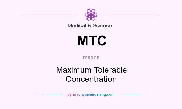 What does MTC mean? It stands for Maximum Tolerable Concentration