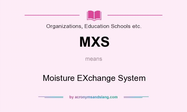 What does MXS mean? It stands for Moisture EXchange System