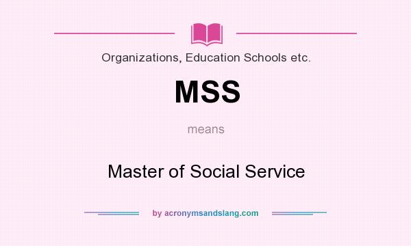 What does MSS mean? It stands for Master of Social Service