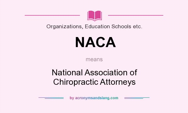 What does NACA mean? It stands for National Association of Chiropractic Attorneys