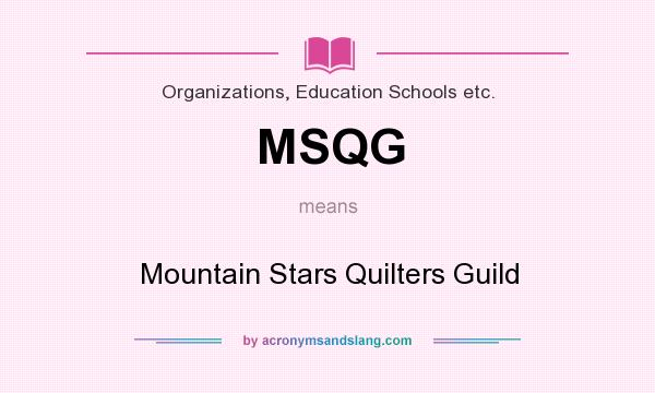 What does MSQG mean? It stands for Mountain Stars Quilters Guild
