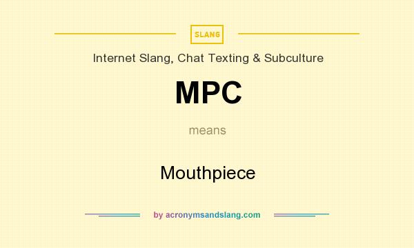 What does MPC mean? It stands for Mouthpiece