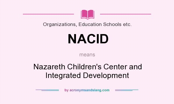 What does NACID mean? It stands for Nazareth Children`s Center and Integrated Development