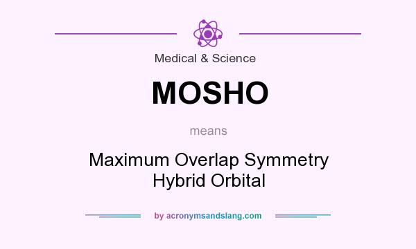 What does MOSHO mean? It stands for Maximum Overlap Symmetry Hybrid Orbital