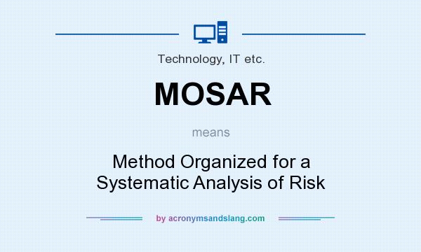 What does MOSAR mean? It stands for Method Organized for a Systematic Analysis of Risk