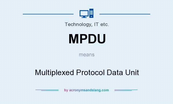 What does MPDU mean? It stands for Multiplexed Protocol Data Unit