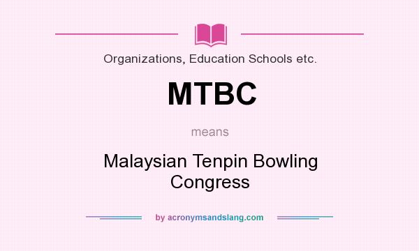 What does MTBC mean? It stands for Malaysian Tenpin Bowling Congress