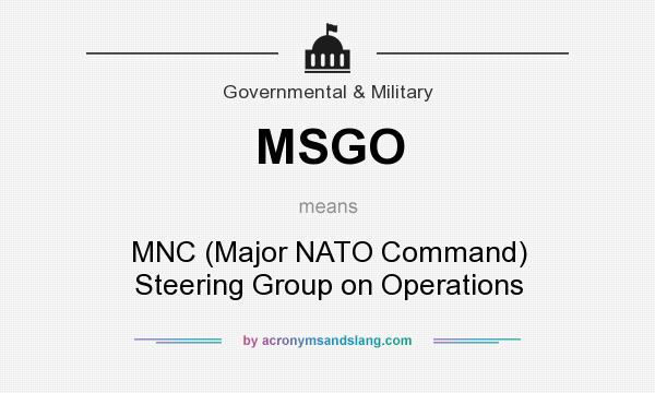 What does MSGO mean? It stands for MNC (Major NATO Command) Steering Group on Operations